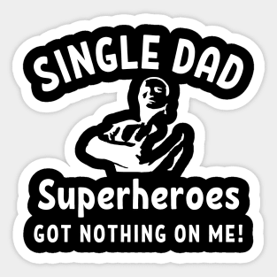 Single dad - Superheroes got nothing on me! Sticker